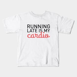 Running Late Is My Cardio Kids T-Shirt